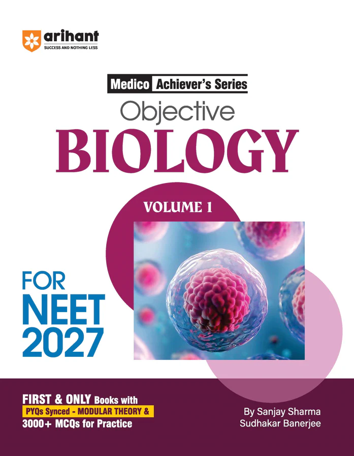 Objective Biology Volume 1 for NEET 2027 | Medico Achiever’s Series | 3000+ MCQs with PYQs Synced Modular Theory | Fully Revised NEET Preparation Book by Sanjay Sharma & Sudhakar Banerjee
